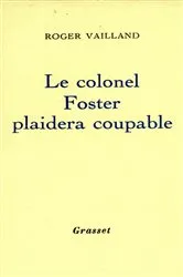 Book cover of Le colonel Foster plaidera coupable by Roger Vailland