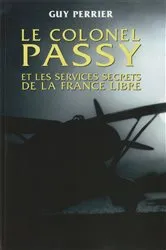 Book cover of Le colonel Passy et les services secrets de la France Libre by Guy Perrier