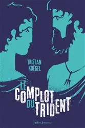 Book cover of Le Complot du trident by Tristan Koëgel