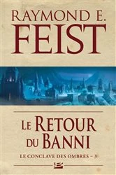 Book cover of Le Conclave des Ombres, T3 : Le Retour du banni by Raymond E. Feist
