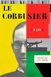 Book cover of Le Corbusier by Nicholas Fox Weber