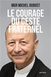 Book cover of Le courage du geste fraternel by Mgr Michel Dubost