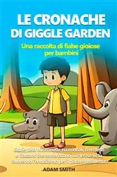 Book cover of LE CRONACHE DI GIGGLE GARDEN Una raccolta di fiabe gioiose per bambini. by Adam Smith