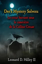 Book cover of Le cœur battant sous le cimetière de la Colline Creuse by Leonard D. Hilley II