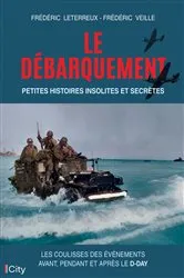Book cover of Le Débarquement : petites histoires insolites et secrètes by Frédéric Leterreux