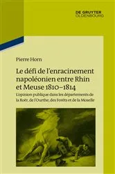 Book cover of Le défi de l’enracinement napoléonien entre Rhin et Meuse, 1810-1814 by Pierre Horn
