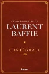 Book cover of Le Dictionnaire de Laurent Baffie - L'intégrale by Laurent Baffie