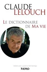 Book cover of Le dictionnaire de ma vie - Claude Lelouch by Claude Lelouch