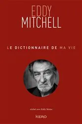 Book cover of Le dictionnaire de ma vie - Eddy Mitchell by Eddy Mitchell