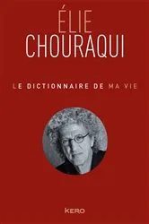 Book cover of Le dictionnaire de ma vie - Elie Chouraqui by Elie Chouraqui