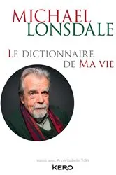 Book cover of Le dictionnaire de ma vie - Michael Lonsdale by Michael Lonsdale