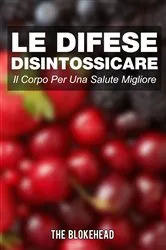 Book cover of Le Difese Disintossicare Il Corpo Per Una Salute Migliore by The Blokehead