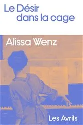 Book cover of Le Désir dans la cage by Alissa Wenz