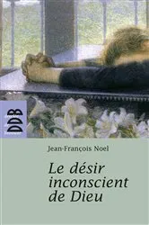 Book cover of Le désir inconscient de Dieu by Jean-François Noel