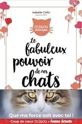 Book cover of Le fabuleux pouvoir de nos chats by Isabelle Collin