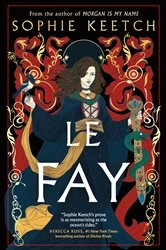 Book cover of Le Fay by Sophie Keetch