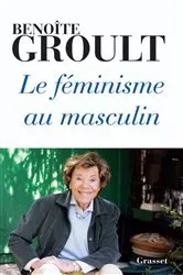 Book cover of Le féminisme au masculin by Benoîte Groult