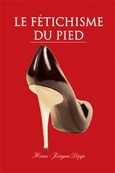Book cover of Le Fétichisme du pied by Hans-Jürgen Döpp
