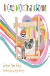 Book cover of Le Garçon Qui Tisse Le Monde by Marci Renée