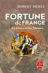 Book cover of Le Glaive et les amours (Fortune de France, Tome 13) by Robert Merle
