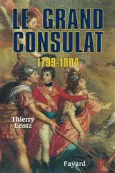 Book cover of Le grand Consulat 1799 - 1804 by Thierry Lentz