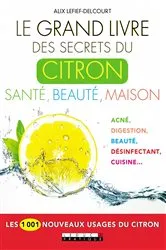 Book cover of Le Grand Livre des secrets du citron : Santé, beauté, maison by Alix Lefief-Delcourt