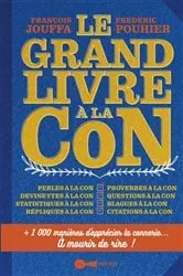 Book cover of Le Grand Livre à la con by François Jouffa