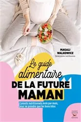 Book cover of Le Guide alimentaire de la future maman by Magali Walkowicz