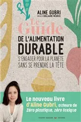 Book cover of Le Guide de l'alimentation durable by Aline Gubri