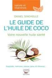 Book cover of Le guide de l'huile de coco - Votre nouvelle huile santé by Daniel Sincholle