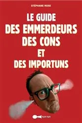 Book cover of Le Guide des emmerdeurs, des cons et des importuns by Stéphane Rose