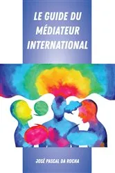 Book cover of Le Guide du Médiateur International by José Pascal da Rocha