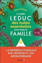 Book cover of Le guide Leduc des huiles essentielles pour toute la famille by Anne Dufour