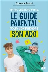 Book cover of Le guide parental pour comprendre son ado by Florence Brami