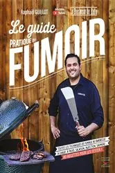 Book cover of Le guide pratique du fumoir - Toutes les techniques de fumage au barbecue by Raphaël Guillot