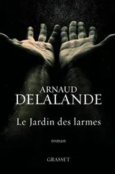 Book cover of Le jardin des larmes by Arnaud Delalande