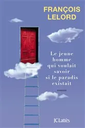 Book cover of Le jeune homme qui voulait savoir si le paradis existait by François Lelord