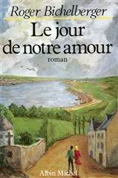 Book cover of Le Jour de notre amour by Roger Bichelberger