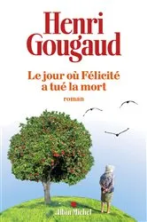 Book cover of Le Jour où Félicité a tué la mort by Henri Gougaud