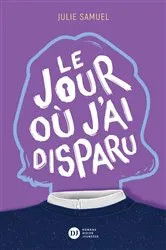 Book cover of Le Jour où j'ai disparu by Julie Samuel