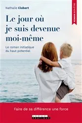 Book cover of Le jour où je suis devenue moi-même by Nathalie Clobert