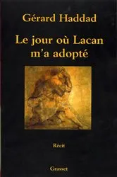 Book cover of Le jour où Lacan m'a adopté by Gérard Haddad