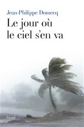 Book cover of Le jour où le ciel s'en va by Jean-Philippe Domecq