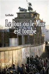 Book cover of Le jour où le mur est tombé by Cyril Buffet