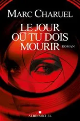 Book cover of Le Jour où tu dois mourir by Marc Charuel