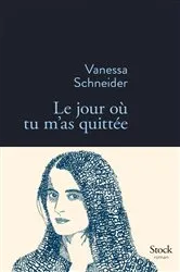 Book cover of Le jour où tu m'as quittée by Vanessa Schneider