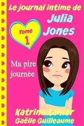 Book cover of Le journal intime de Julia Jones - Ma pire journée ! by Katrina Kahler