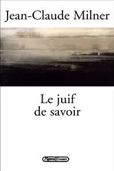Book cover of Le juif de savoir by Jean-Claude Milner