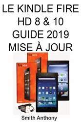 Book cover of Le Kindle Fire HD 8 & 10 Guide 2019 Mise À Jour by Smith Anthony