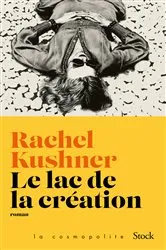 Book cover of Le lac de la création by Rachel Kushner